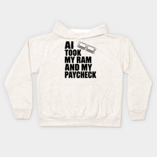 AI Took my RAM and my Paycheck Kids Hoodie