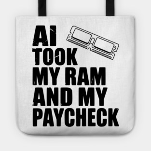 AI Took my RAM and my Paycheck Tote