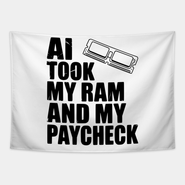 AI Took my RAM and my Paycheck Tapestry by Frank Ring