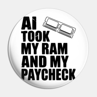 AI Took my RAM and my Paycheck Pin