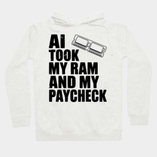 AI Took my RAM and my Paycheck Hoodie