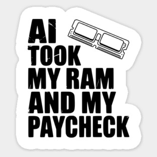 AI Took my RAM and my Paycheck Sticker