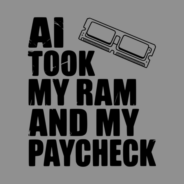 AI Took my RAM and my Paycheck by Frank Ring
