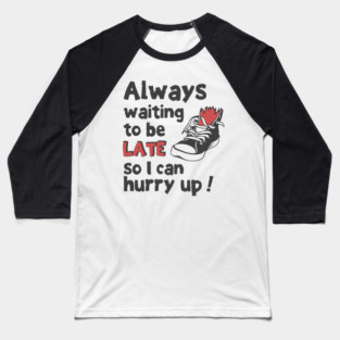 Always Waiting to be Late T-Shirt - Funny Procrastination Sneaker Graphic Tee. Sarcastic Time Management Humor Gift for Latecomers. Baseball T-Shirt
