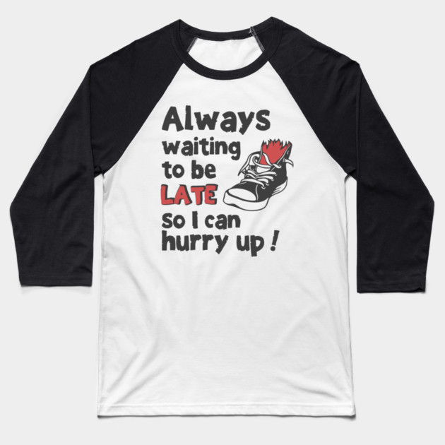 Always Waiting to be Late T-Shirt - Funny Procrastination Sneaker Graphic Tee. Sarcastic Time Management Humor Gift for Latecomers. Baseball T-Shirt by TurnEffect
