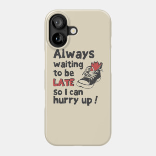 Always Waiting to be Late T-Shirt - Funny Procrastination Sneaker Graphic Tee. Sarcastic Time Management Humor Gift for Latecomers. Phone Case