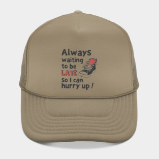 Always Waiting to be Late T-Shirt - Funny Procrastination Sneaker Graphic Tee. Sarcastic Time Management Humor Gift for Latecomers. Hat