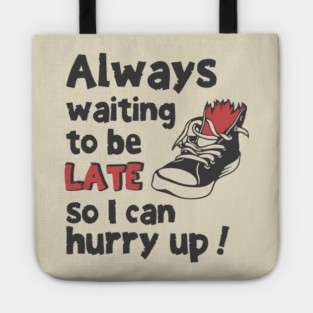 Always Waiting to be Late T-Shirt - Funny Procrastination Sneaker Graphic Tee. Sarcastic Time Management Humor Gift for Latecomers. Tote