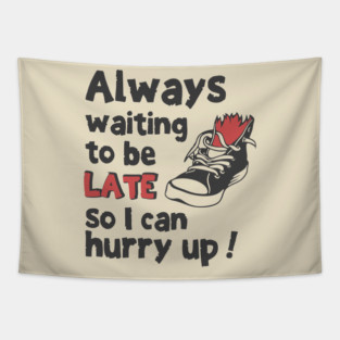 Always Waiting to be Late T-Shirt - Funny Procrastination Sneaker Graphic Tee. Sarcastic Time Management Humor Gift for Latecomers. Tapestry