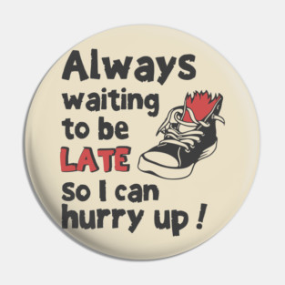 Always Waiting to be Late T-Shirt - Funny Procrastination Sneaker Graphic Tee. Sarcastic Time Management Humor Gift for Latecomers. Pin