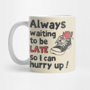 Always Waiting to be Late T-Shirt - Funny Procrastination Sneaker Graphic Tee. Sarcastic Time Management Humor Gift for Latecomers. Mug