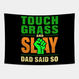 Teen Humor Tee Touch Grass and Slay Dad Said So, Funny Parent Quote Gift Graphic Tee Tapestry