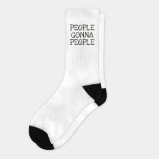 People Gonna People, No Matter What, realistic funny saying Socks