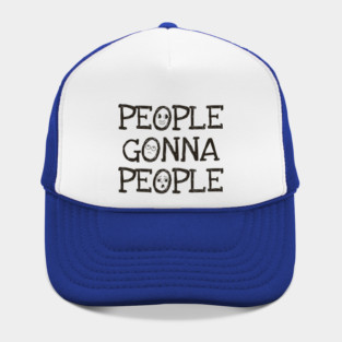 People Gonna People, No Matter What, realistic funny saying Hat