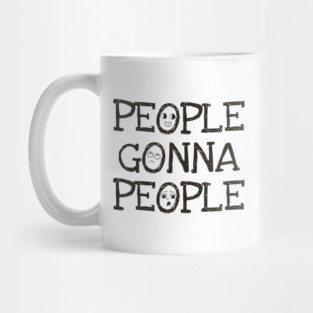 People Gonna People, No Matter What, realistic funny saying Mug