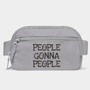 People Gonna People, No Matter What, realistic funny saying Bag