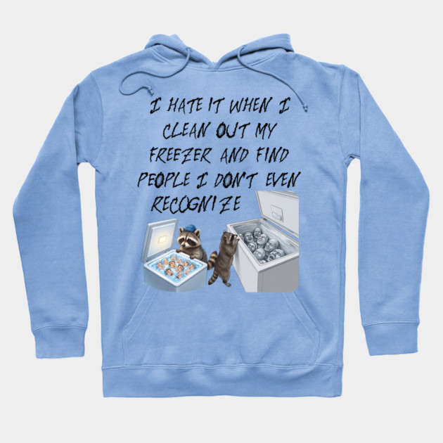 I hate it when I clean out my freezer and find people I don't even recognize. Hoodie by Luxinda