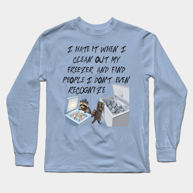 I hate it when I clean out my freezer and find people I don't even recognize. Long Sleeve T-Shirt by Luxinda