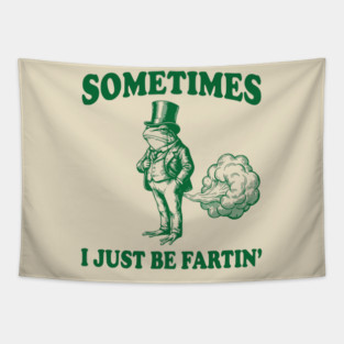 Sometimes-I-Just-Be-Fartin Tapestry