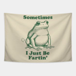 Sometimes-I-Just-Be-Fartin Tapestry