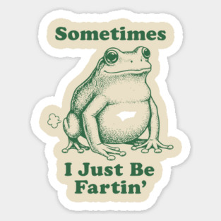 Sometimes-I-Just-Be-Fartin Magnet