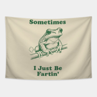 Sometimes-I-Just-Be-Fartin Tapestry