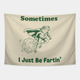 Sometimes-I-Just-Be-Fartin Tapestry