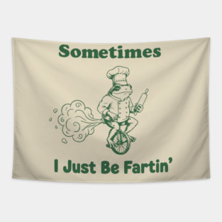 Sometimes-I-Just-Be-Fartin Tapestry