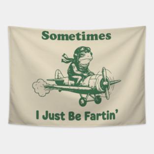 Sometimes-I-Just-Be-Fartin Tapestry