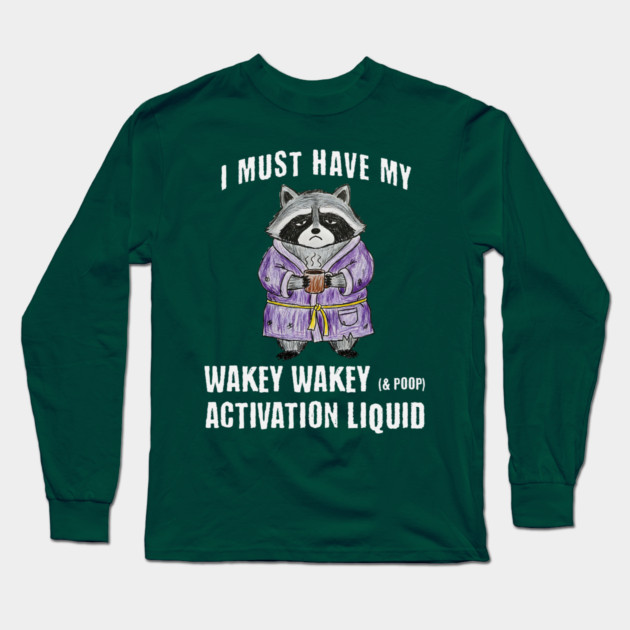 Grumpy Raccoon I Must Have My Wakey Wakey (& poop) Activation Liquid Long Sleeve T-Shirt by Luxinda