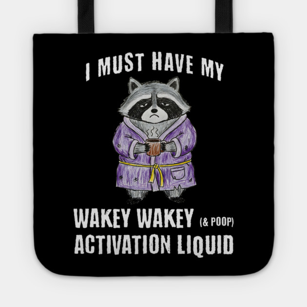 Grumpy Raccoon I Must Have My Wakey Wakey (& poop) Activation Liquid Tote by Luxinda