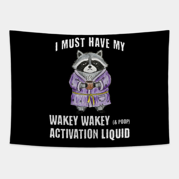 Grumpy Raccoon I Must Have My Wakey Wakey (& poop) Activation Liquid Tapestry by Luxinda