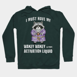 Grumpy Raccoon I Must Have My Wakey Wakey (& poop) Activation Liquid Hoodie