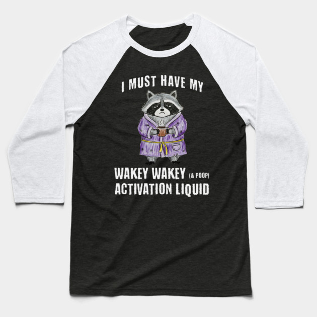 Grumpy Raccoon I Must Have My Wakey Wakey (& poop) Activation Liquid Baseball T-Shirt by Luxinda