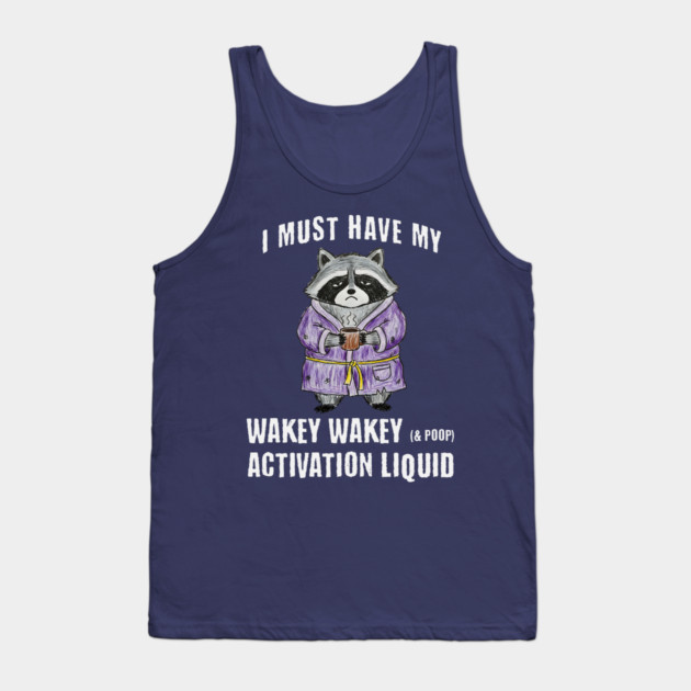 Grumpy Raccoon I Must Have My Wakey Wakey (& poop) Activation Liquid Tank Top by Luxinda