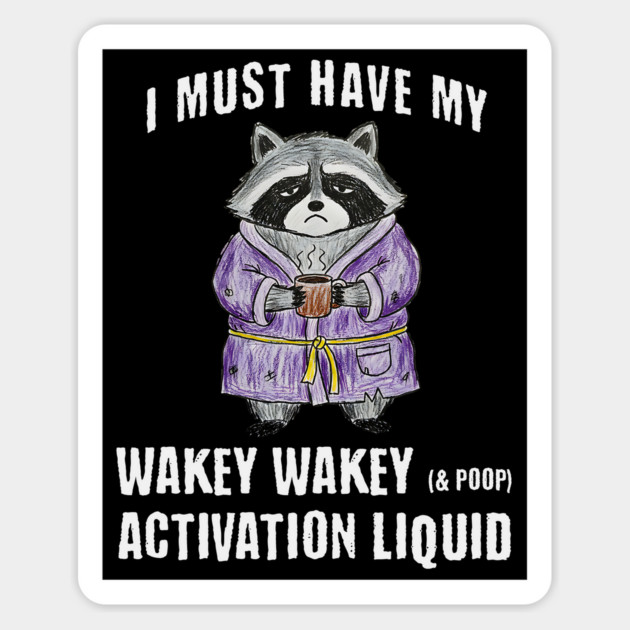 Grumpy Raccoon I Must Have My Wakey Wakey (& poop) Activation Liquid Magnet by Luxinda