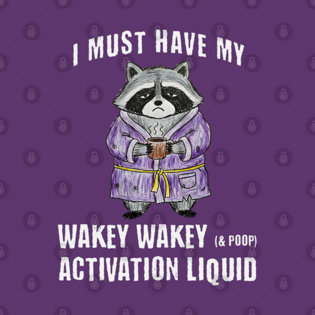 Grumpy Raccoon I Must Have My Wakey Wakey (& poop) Activation Liquid by Luxinda