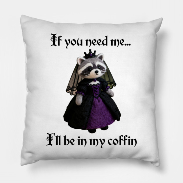 If you need me, I'll be in my coffin Gothic Princess design Pillow by Luxinda