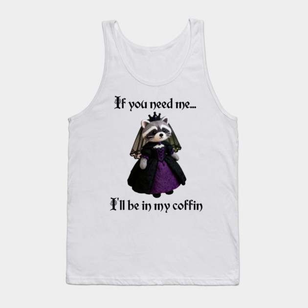 If you need me, I'll be in my coffin Gothic Princess design Tank Top by Luxinda