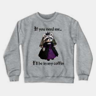 If you need me, I'll be in my coffin Gothic Princess design Crewneck Sweatshirt