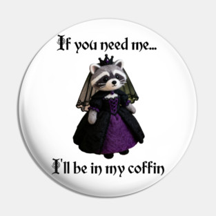 If you need me, I'll be in my coffin Gothic Princess design Pin