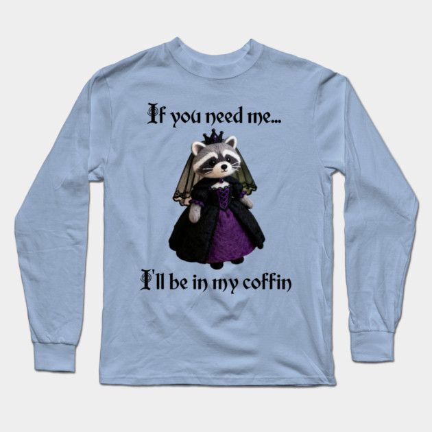 If you need me, I'll be in my coffin Gothic Princess design Long Sleeve T-Shirt by Luxinda
