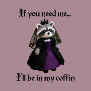 If you need me, I'll be in my coffin Gothic Princess design T-Shirt
