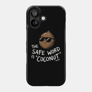 The Safe Word Is Coconut Phone Case