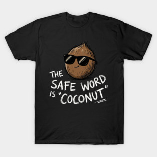 The Safe Word Is Coconut T-Shirt