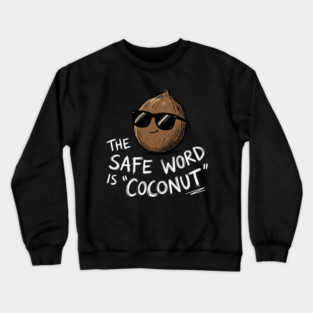 The Safe Word Is Coconut Crewneck Sweatshirt
