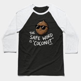 The Safe Word Is Coconut Baseball T-Shirt