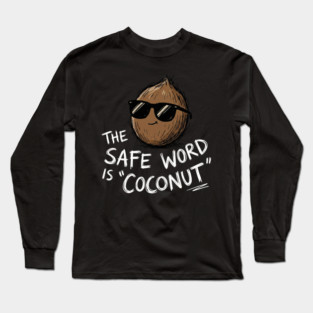 The Safe Word Is Coconut Long Sleeve T-Shirt