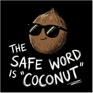 The Safe Word Is Coconut Posters and Art