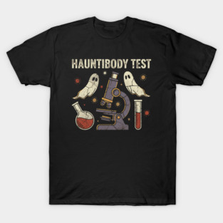 Halloween Hauntibody Test Funny Science Lab Spooky Pun Gift T-Shirt